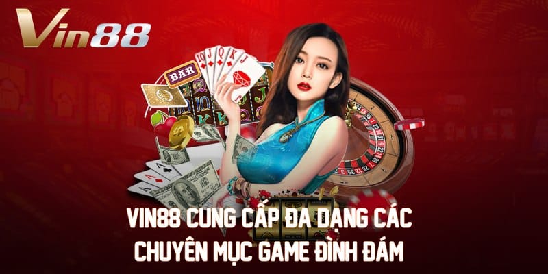 VIN88 cung cấp đa dạng các chuyên mục game đình đám