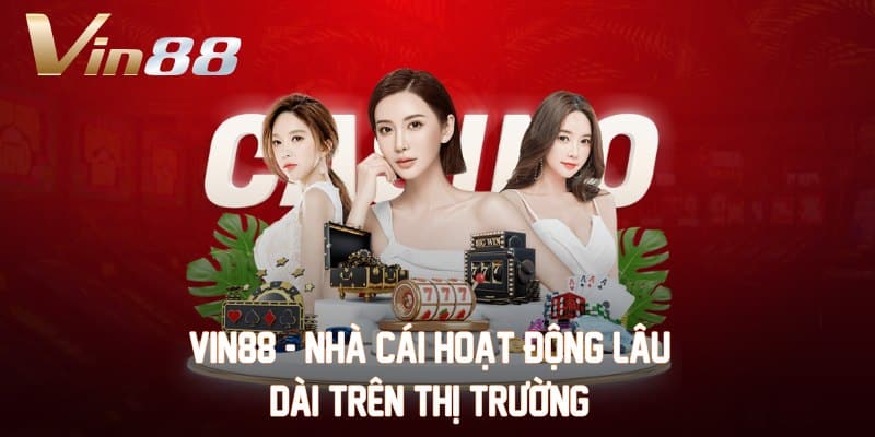 VIN88 - Nhà cái hoạt động lâu dài trên thị trường